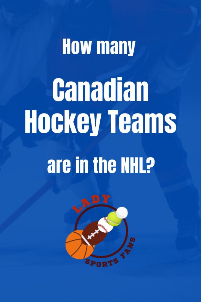 How Many Canadian Hockey Teams Are There? A Closer Look at Canada’s NHL Powerhouses