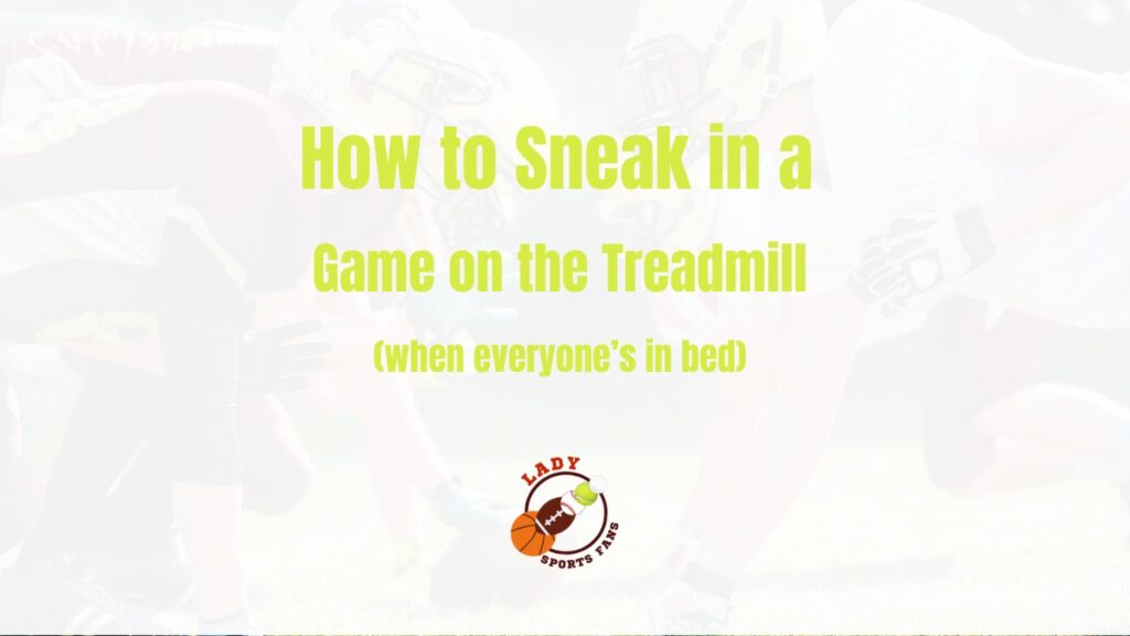 How to watch your favourite sports while on the treadmill and everyone's gone to bed.