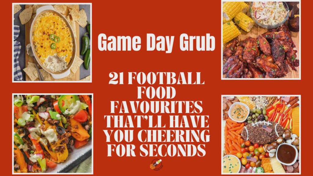 Game Day Grub 21 Football Food Favourites